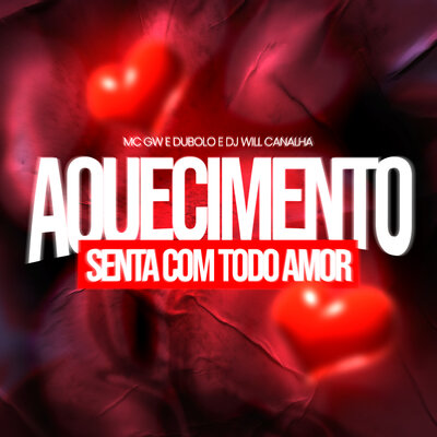 MC Gw, DUBOLO, Dj Will Canalha - Aquecimento Senta Com Todo Amor