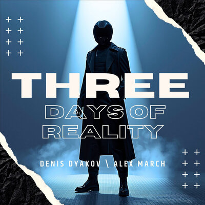 Denis Dyakov, Alex March - Three Days Of Reality