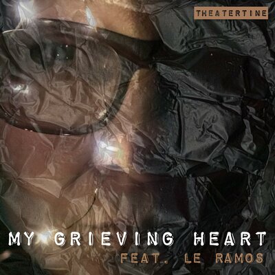 Theatertine, Le Ramos - My Grieving Heart